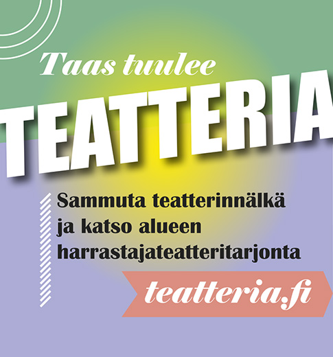 Taas tuulee Teatteria! Sammuta teatterinnälkä ja katso alueen harrastajateatteritarjonta: teatteria.fi.